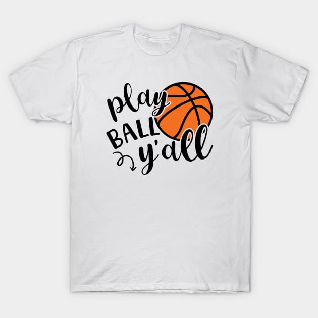 Play Ball Y'all Basketball Southern Cute Funny T-Shirt by GlimmerDesigns